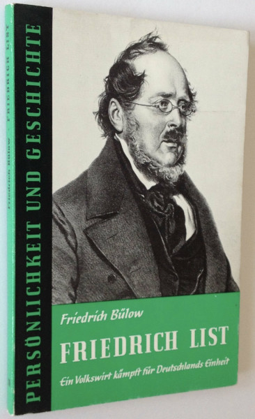 Friedrich List: Ein Volkswirt kämpft für Deutschlands Einheit (Persönlichkeit und Geschichte: Biographische Reihe)