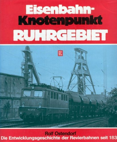 Eisenbahnknotenpunkt Ruhrgebiet: Die Entwicklungsgeschichte der Revierbahnen seit 1838