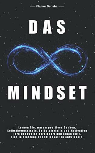 Das unendliche Mindset: Lernen Sie warum, positives Denken, Selbstbewusstsein, Selbstdisziplin und Motivation, Ihre Denkweise bereichert und Ihnen hilft sich in richtung Unendlichkeit zu entwickeln.