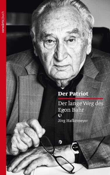 Der Patriot: Der lange Weg des Egon Bahr