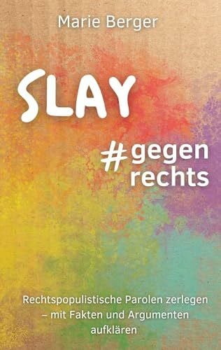 Slay, gegen rechts: Rechtspopulistische Parolen zerlegen - mit Fakten und Argumenten aufklären