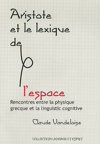 Aristote Et le Lexique de L'Espace: Rencontres Entre la Physique Grecque Et la Linguistique Cognitive (Collection Langage Et Esprit)