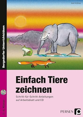 Einfach Tiere zeichnen: Schritt-für-Schritt-Anleitungen auf Arbeitsblatt und CD (1. bis 4. Klasse)