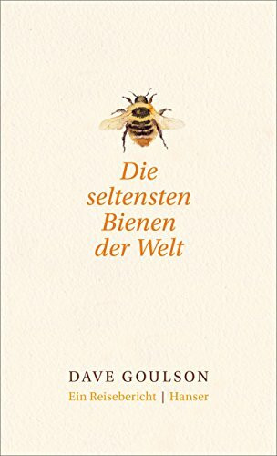 Die seltensten Bienen der Welt.: Ein Reisebericht