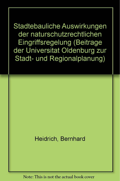 Städtebauliche Auswirkungen der naturschutzrechtlichen Eingriffsregelung (Beiträge der Universität Oldenburg zur Stadt- und Regionalplanung)