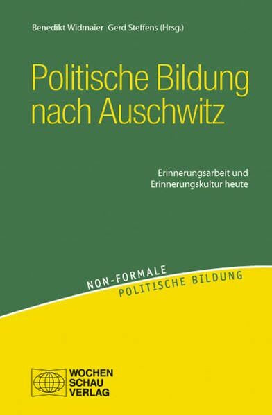 Politische Bildung nach Auschwitz: Erinnerungsarbeit und Erinnerungskultur heute (Non-formale politische Bildung)