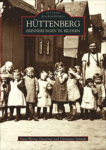 Hüttenberg - Erinnerungen in Bildern: Historischer Bildband über Dörfer rund um den Berg mit den schönsten Fotografien von 1900 bis in die ... Bestseller in Neuauflage (Archivbilder)