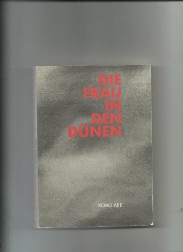 Die Frau in den Dünen: Roman von Kobo Abe. Film von Hiroshi Teshigahara