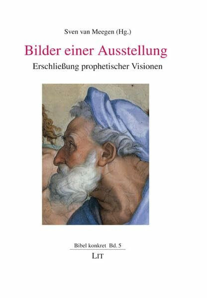 Bilder einer Ausstellung: Erschließung prophetischer Visionen (Bibel konkret)