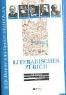 Literarisches Zürich: 150 Autoren - Wohnorte, Wirken und Werke. Mit hist. und akt. Stadtplänen. Literarisches Zürich: 150 Autoren - Wohnorte, Wirken und Werke. Mit hist. und akt. Stadtplänen.