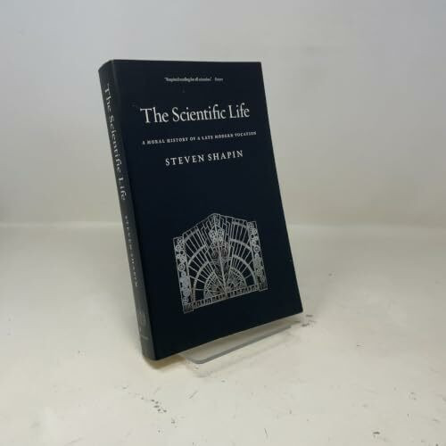 The Scientific Life: A Moral History of a Late Modern Vocation