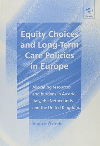 Equity Choices and Long-Term Care Policies in Europe: Allocating Resources and Burdens in Austria, Italy, the Netherlands and the United Kingdom