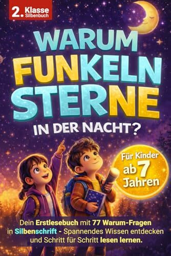 Warum funkeln Sterne? Mein großes Warum-Fragen Buch für Erstleser mit Silbenschrift ab 7 Jahren: 77 spannende Wissensfragen für die 2. Klasse – spielerisch lesen lernen