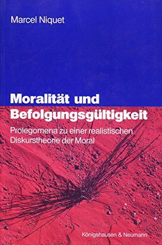 Moralität und Befolgungsgültigkeit: Prolegomena zu einer realistischen Diskurstheorie der Moral
