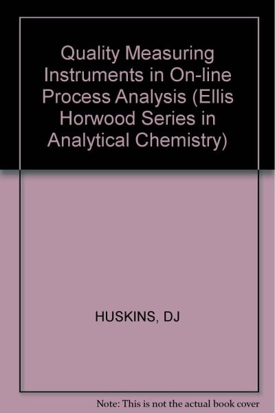 Quality Measuring Instruments in On-line Process Analysis (Ellis Horwood Series in Analytical Chemistry)