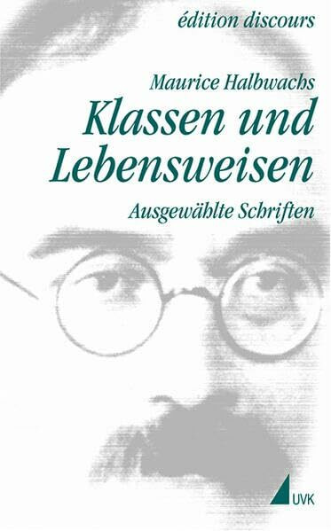 Maurice Halbwachs in der edition discours, Bd.2, Klassen und Lebensweisen: Ausgewählte Schriften (Maurice Halbwachs in der édition discours, 2)