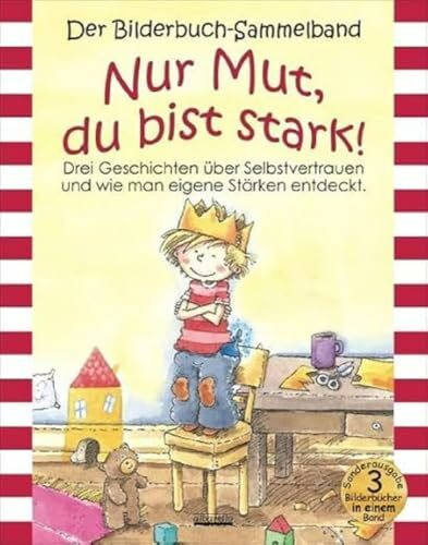 Nur Mut, du bist stark! Drei ungekürzte Bilderbücher über Selbstvertrauen und wie man eigene Stärken entdeckt in einem Band!: Drei Geschichten über ... ungekürzte Bilderbücher in einem Sammelband