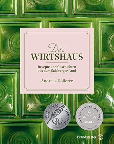Das Wirtshaus: Rezepte und Geschichten aus dem Salzburger Land - Ausgezeichnet mit dem Deutschen Kochbuchpreis Silber 2021