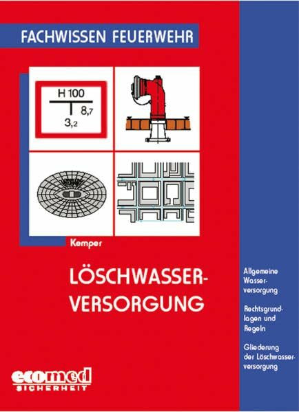 Löschwasserversorgung: Allgemeine Wasserversorgung - Rechtsgrundlagen und Regeln - Gliederung der Löschwasserversorgung (Fachwissen Feuerwehr)
