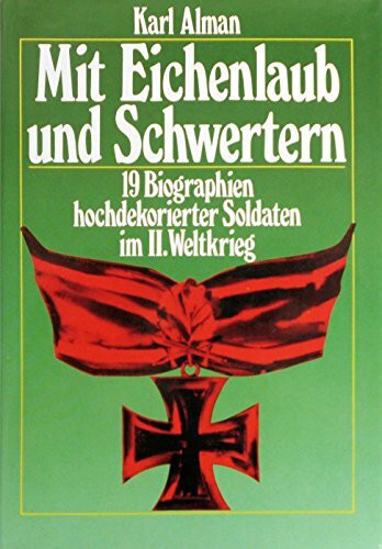 Mit Eichenlaub und Schwertern 19 Biographien hochdekorierter Soldaten im II. We