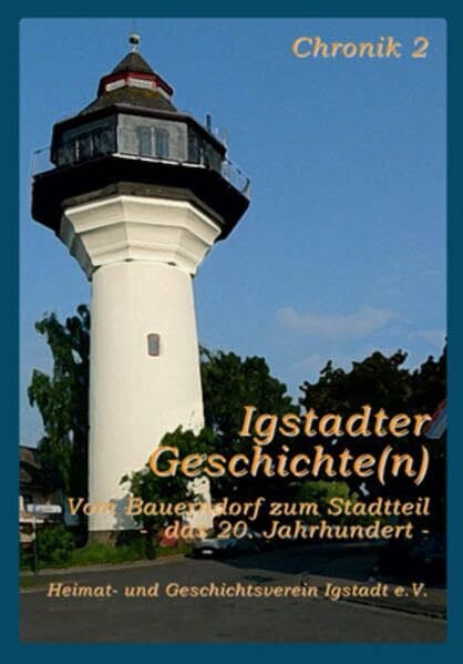 Igstadter Geschichte(n): Vom Bauerndorf zum Stadtteil - das 20. Jahrhundert. Chronik 2