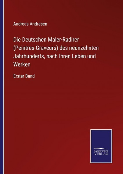 Die Deutschen Maler-Radirer (Peintres-Graveurs) des neunzehnten Jahrhunderts, nach Ihren Leben und Werken