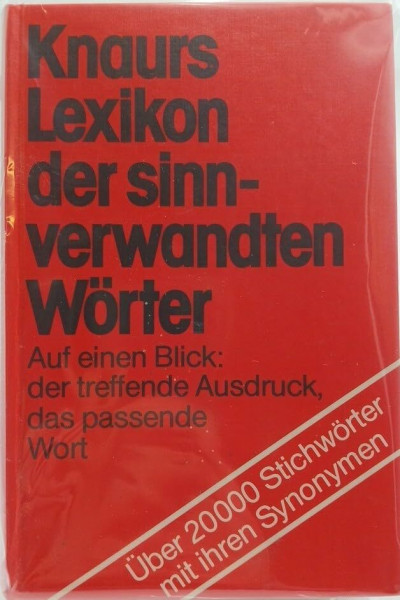 Knaurs Lexikon der sinnverwandten Wörter. Auf einen Blick: der treffende Ausdruck, das passende Wort. Über 20000 Stichwörter mit ihren Synonymen