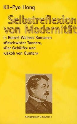Selbstreflexion von Modernität in Robert Walsers Romanen "Geschwister Tanner", Gehülfe und "Jacon von Gunten": Diss. (Epistemata - Würzburger wissenschaftliche Schriften. Reihe Literaturwissenschaft)