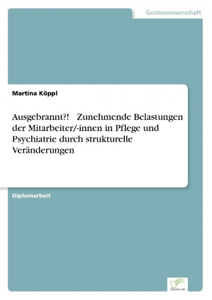 Ausgebrannt?! ¿ Zunehmende Belastungen der Mitarbeiter/-innen in Pflege und Psychiatrie durch strukt