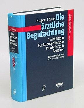 Die ärztliche Begutachtung. Rechtsfragen, Funktionsprüfungen, Beurteilungen, Beispiele