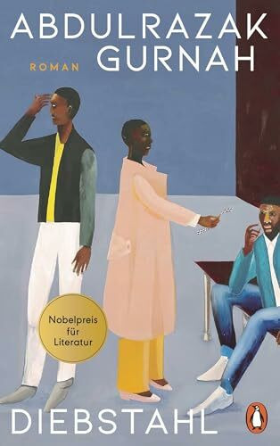Diebstahl: Roman. Bestsellerautor und Literaturnobelpreisträger - Abdulrazak Gurnah bewegt die Menschen. "Dieses Buch ist spektakulär menschlich." rbb
