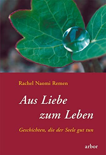 Aus Liebe zum Leben. Geschichten, die der Seele gut tun
