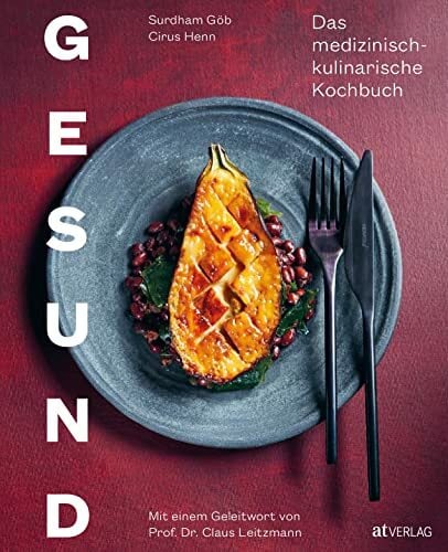 Gesund: Das medizinisch-kulinarische Kochbuch. Grndlagen und Ideen für eine gesunde und nachhaltige Ernährung: Das medizinisch-kulinarische Kochbuch. Mit... Gesund: Das medizinisch-kulinarische Kochbuch. Grndlagen und Ideen für eine gesunde und nachhaltige Ernährung: Das medizinisch-kulinarische Kochbuch. Mit einem Geleitwort von Prof. Dr. Claus Leitzmann