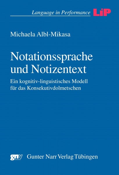 Notationssprache und Notizentext: Ein kognitiv-linguistisches Modell für das Konsekutivdolmetschen (Language in Performance)
