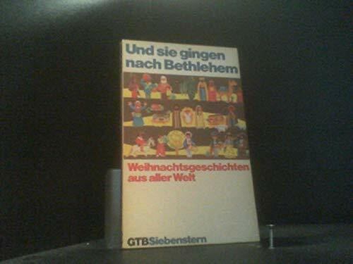 Und sie gingen nach Bethlehem. Weihnachtsgeschichten aus aller Welt.