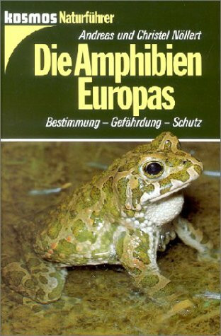 Die Amphibien Europas: Bestimmung - Gefährdung - Schutz