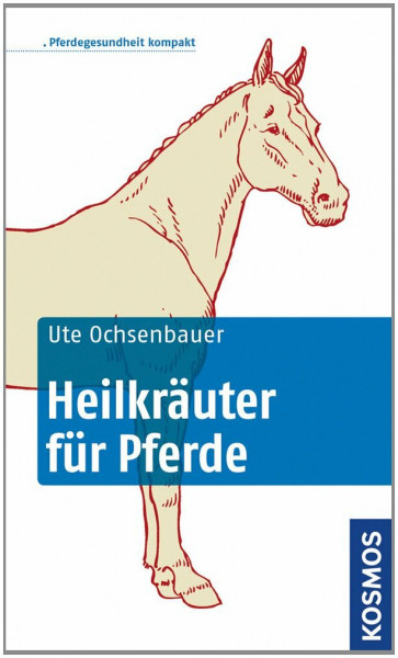 Heilkräuter für Pferde: Pferdegesundheit kompakt
