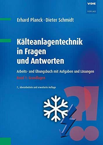 Kälteanlagentechnik in Fragen und Antworten: Arbeits- und Übungsbuch mit Aufgaben und Lösungen Band 1: Grundlagen