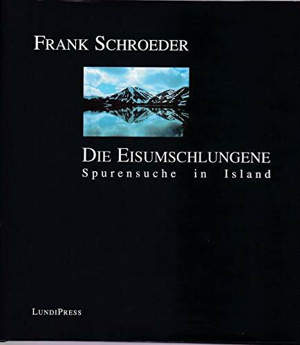 Die Eisumschlungene: Spurensuche in Island