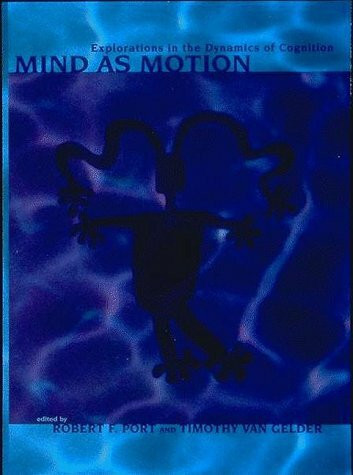 Mind As Motion: Explorations in the Dynamics of Cognition