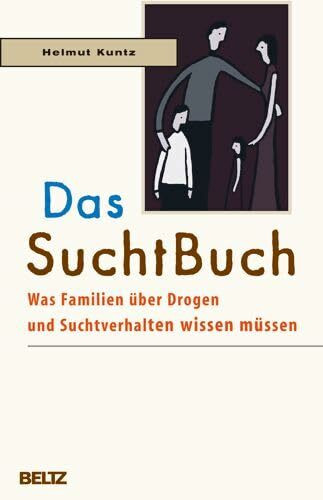 Das SuchtBuch: Was Familien über Drogen und Suchtverhalten wissen müssen