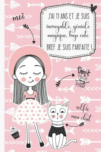 J'ai 11 ans et je suis incroyable, géniale, magique, trop cute bref je suis parfaite !: Journal intime pour fille 11 ans | Journal de souvenir & gratitude | Cadeau fille 11 ans | Couverture Rigide