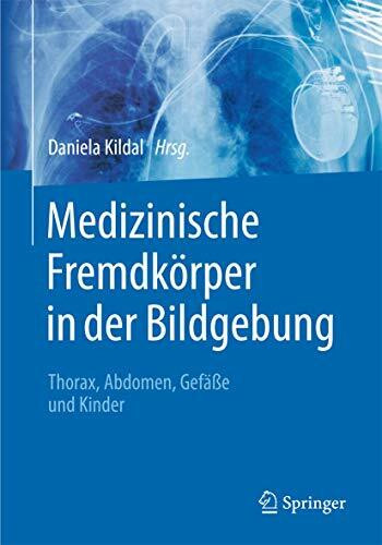 Medizinische Fremdkörper in der Bildgebung: Thorax, Abdomen, Gefäße und Kinder