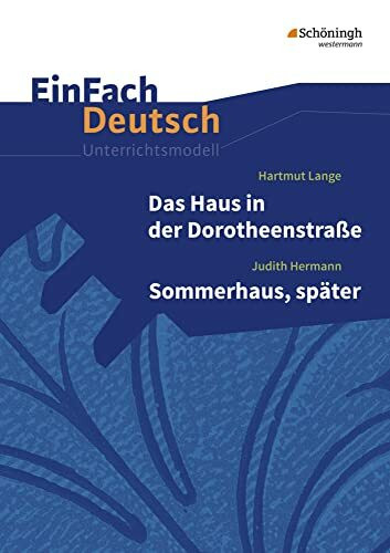 EinFach Deutsch Unterrichtsmodelle: Hartmut Lange: Das Haus in der Dorotheenstraße - Judith Hermann: Sommerhaus, später Gymnasiale Oberstufe