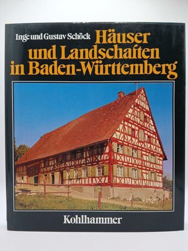 Häuser und Landschaften in Baden-Württemberg: Tradition und Wandel ländlicher Baukultur