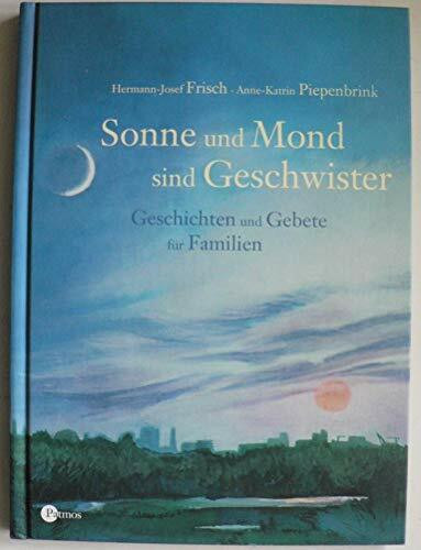 Sonne und Mond sind Geschwister. Geschichten und Gebete für Familien