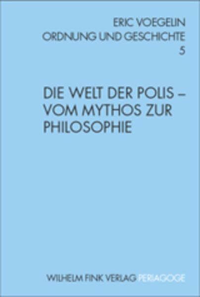 Ordnung und Geschichte: Die Welt der Polis - Vom Mythos zur Philosophie: Bd 5