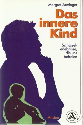Das innere Kind. Schlüsselerlebnisse, die uns befreien