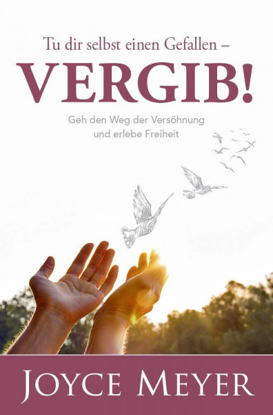 Tu dir selbst einen Gefallen - vergib!: Lerne dein Leben durch Vergebung in den Griff zu bekommen