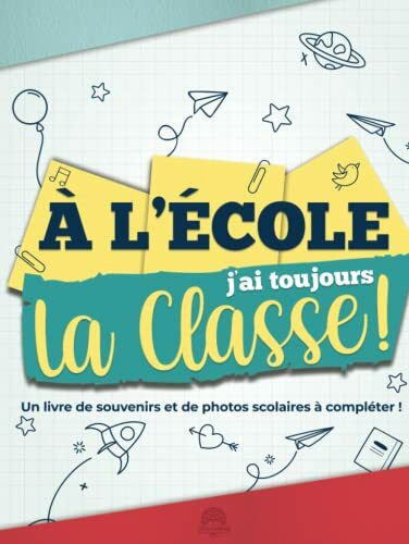 À l'École j’ai Toujours La Classe: Un livre de souvenirs et de photos scolaires à compléter ! Mémoriser et rassembler un condensé des images et anecdotes de l'école maternelle jusqu'au lycée